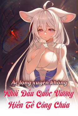 Bìa truyện Ác long xuyên không: khởi đầu quốc vương hiến tế công chúa